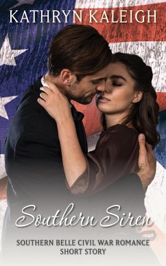 Southern Siren: A Southern Belle Civil War Romance Short Story (eBook, ePUB) - Kaleigh, Kathryn