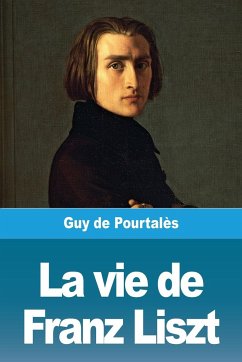 La vie de Franz Liszt - de Pourtalès, Guy