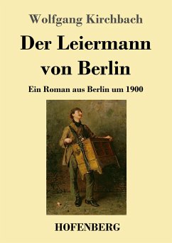 Der Leiermann von Berlin - Kirchbach, Wolfgang