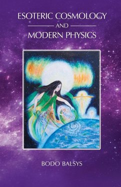 Esoteric Cosmology and Modern Physics - Balsys, Bodo