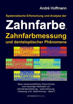 Systematische Erforschung und Analyse der Zahnfarbe, Zahnfarbmessung und dentaloptischer Phänomene (eBook, PDF) - Hoffmann, André