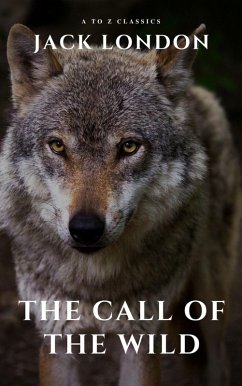 The Call of the Wild (eBook, ePUB) - London, Jack; Classics, A To Z