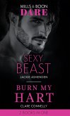 Sexy Beast / Burn My Hart: Sexy Beast (Billion $ Bastards) / Burn My Hart (The Notorious Harts) (Mills & Boon Dare) (eBook, ePUB)