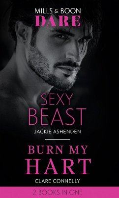 Sexy Beast / Burn My Hart: Sexy Beast (Billion $ Bastards) / Burn My Hart (The Notorious Harts) (Mills & Boon Dare) (eBook, ePUB) - Ashenden, Jackie; Connelly, Clare