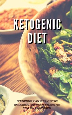 Ketogenic Diet for Beginners Guide to Living the Keto Lifestyle with Ketogenic Desserts & Sweet Snacks Fat Bomb Recipes + Dry Fasting : Guide to Miracle of Fasting (eBook, ePUB) - Leatherr, Green