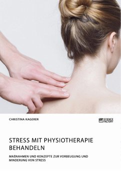 Stress mit Physiotherapie behandeln. Maßnahmen und Konzepte zur Vorbeugung und Minderung von Stress (eBook, PDF)