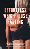 Effortless Weight Loss Fasting Beginners Guide to Golden Fasting Introduction to Intermittent Fasting 8:16 Diet &5:2 Fasting: Steady Weight Loss without Hunger + Dry Fasting : Guide to Miracle of Fast (eBook, ePUB)