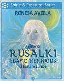 A Study of Rusalki - Slavic Mermaids of Eastern Europe (Spirits & Creatures Series, #2) (eBook, ePUB)