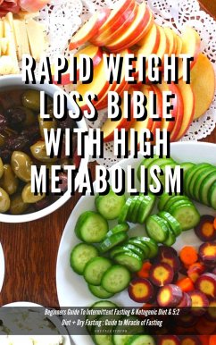 Cover Rapid Weight Loss Bible With High Metabolism Beginners Guide To Intermittent Fasting & Ketogenic Diet & 5:2 Diet + Dry Fasting : Guide to Miracle of Fasting (eBook, ePUB)