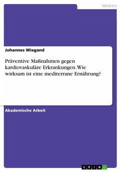 Präventive Maßnahmen gegen kardiovaskuläre Erkrankungen. Wie wirksam ist eine mediterrane Ernährung? (eBook, PDF) - Wiegand, Johannes