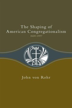 Shaping of American Congregationalism 1620-1957 (eBook, ePUB) - Rohr, John von