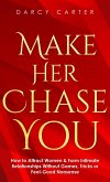 Make Her Chase You: How to Attract Women & Form Intimate Relationships Without Games, Tricks or Feel Good Nonsense (eBook, ePUB)
