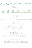 Swim, Ride, Run, Breathe (eBook, ePUB)