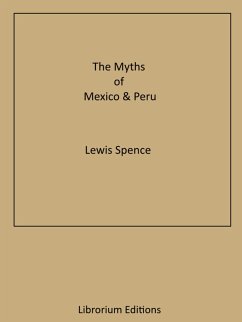 The Myths of Mexico & Peru (eBook, ePUB) - Spence, Lewis