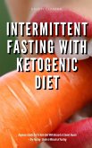 Intermittent Fasting With Ketogenic Diet Beginners Guide To IF & Keto Diet With Desserts & Sweet Snacks + Dry Fasting : Guide to Miracle of Fasting (eBook, ePUB)