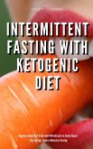 Intermittent Fasting With Ketogenic Diet Beginners Guide To IF & Keto Diet With Desserts & Sweet Snacks + Dry Fasting : Guide to Miracle of Fasting (eBook, ePUB) Intermittent Fasting With Ketogenic Diet Beginners Guide To IF & Keto Diet With Desserts & Sweet Snacks + Dry Fasting : Guide to Miracle of Fasting (eBook, ePUB)