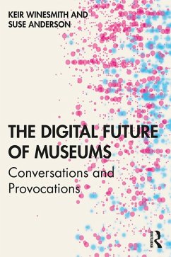 The Digital Future of Museums (eBook, ePUB) - Winesmith, Keir; Anderson, Suse