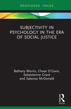 Subjectivity in Psychology in the Era of Social Justice (eBook, ePUB) - Morris, Bethany; O'Gwin, Chase; Grant, Sebastienne; McDonald, Sakenya