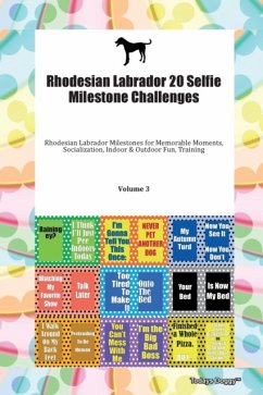 Rhodesian Labrador 20 Selfie Milestone Challenges Rhodesian Labrador Milestones for Memorable Moments, Socialization, Indoor & Outdoor Fun, Training Volume 3 - Todays Doggy, Doggy