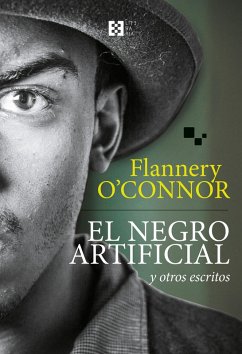 El negro artificial y otros escritos (eBook, PDF) - O'Connor, Flannery