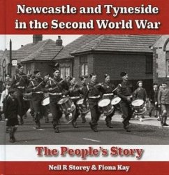 Newcastle and Tyneside in the Second World War - Storey, Neil