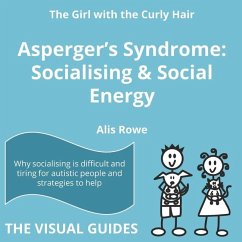 Asperger's Syndrome: Socialising and Social Energy: by the girl with the curly hair - Rowe, Alis