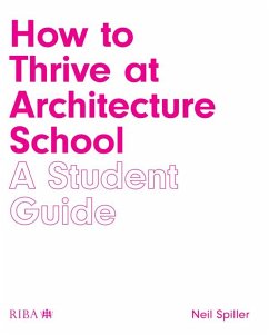 How to Thrive at Architecture School (eBook, PDF) - Spiller, Neil
