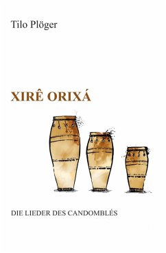 Xirê Orixá - Die Lieder des Candomblés (eBook, ePUB) - Plöger, Tilo
