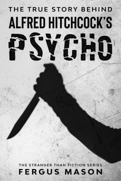 Cover The True Story Behind Alfred Hitchcock's Psycho (Stranger Than Fiction, #1) (eBook, ePUB)