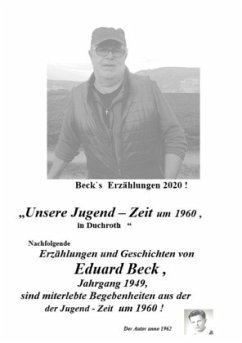 Beck`s Erzählungen ; Unsere Jugend - Zeit um 1960 in Duchroth - Beck, Eduard Heinrich