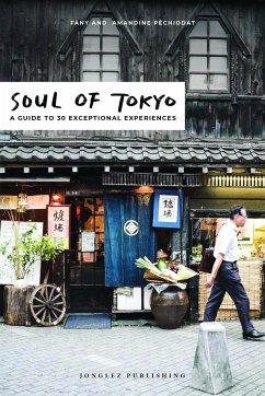 Soul of Tokyo: A Guide to 30 Exceptional Experiences - Péchiodat, Fany; Péchiodat, Amandine