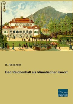 Bad Reichenhall als klimatischer Kurort - Alexander, B.