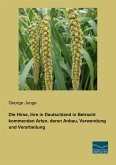 Die Hirse, ihre in Deutschland in Betracht kommenden Arten, deren Anbau, Verwendung und Verarbeitung
