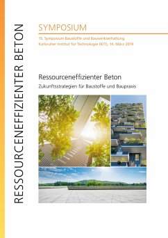 Ressourceneffizienter Beton - Zukunftsstrategien für Baustoffe und Baupraxis : 15. Symposium Baustoffe und Bauwerkserhaltung, Karlsruher Institut für Technologie (KIT), 14. März 2019 - Dehn, Frank;Link, Julian