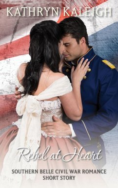 Rebel at Heart: A Southern Belle Civil War Romance Short Story (eBook, ePUB) - Kaleigh, Kathryn