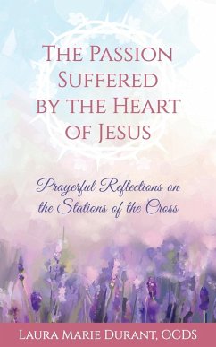 The Passion Suffered by the Heart of Jesus - Durant, Laura Marie