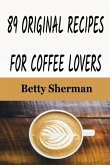 89 Original Recipes for Coffee Lovers