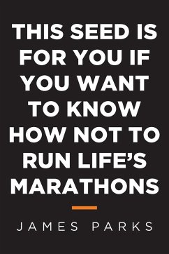 This Seed Is for You If You Want to Know How Not to Run Life's Marathons - Parks, James