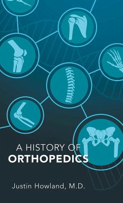 A History of Orthopedics - Howland M. D., Justin