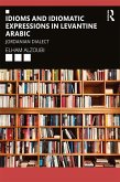 Idioms and Idiomatic Expressions in Levantine Arabic (eBook, PDF)