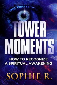 Tower Moments: How To Recognize A Spiritual Awakening (eBook, ePUB) - R., Sophie