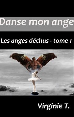 Danse mon ange: Les anges déchus - tome 1