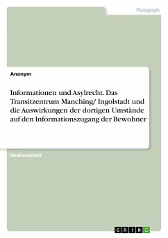 Informationen und Asylrecht. Das Transitzentrum Manching/ Ingolstadt und die Auswirkungen der dortigen Umstände auf den Informationszugang der Bewohner