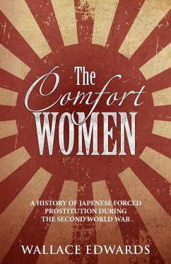 Comfort Women: A History of Japanese Forced Prostitution During the Second World War (eBook, ePUB) - Edwards, Wallace