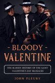 Bloody Valentine: The Bloody History of the Saint Valentine's Day Massacre (Organized Crime, #3) (eBook, ePUB)