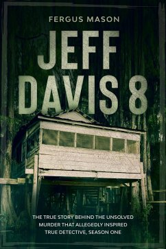 Jeff Davis 8: The True Story Behind the Unsolved Murder That Allegedly Inspired True Detective, Season One (Cold Case Crime, #1) (eBook, ePUB) - Mason, Fergus