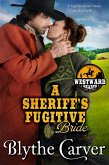 A Sheriff's Fugitive Bride (Westward Hearts, #5) (eBook, ePUB)