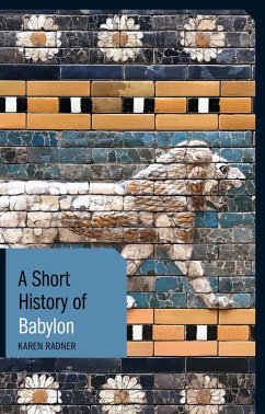 A Short History of Babylon (eBook, ePUB) - Radner, Karen