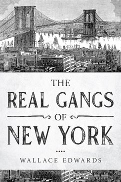 The Real Gangs of New York (Organized Crime, #5) (eBook, ePUB) - Edwards, Wallace