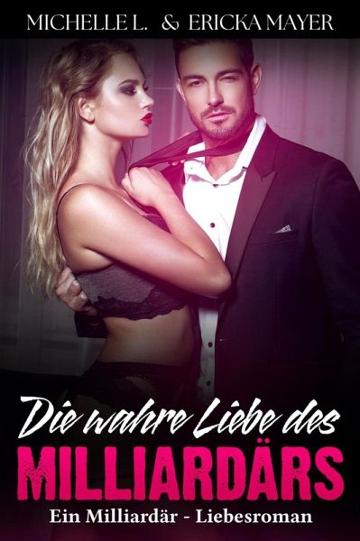 Die wahre Liebe des Milliardärs: Ein Milliardär - Liebesroman (eBook, ePUB)